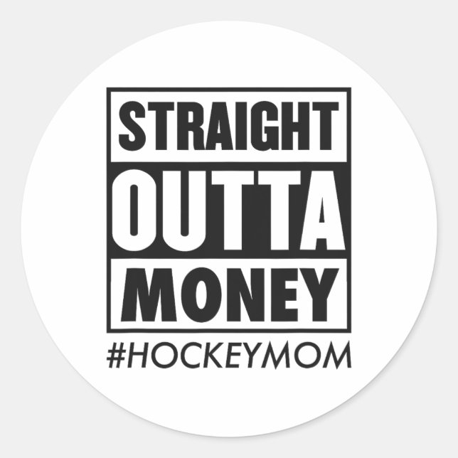 Straight Outta Money Hockey Mum Funny Ice Hockey M Classic Round Sticker (Front)
