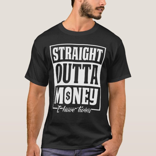 Straight Outta Money I Have Twins Father T-Shirt (Front)