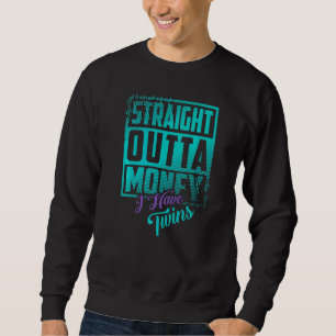 Straight Outta Money I Have Twins Raising Twins Sweatshirt
