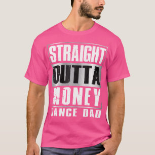Straight Outta Money Shirt Funny Gift For Dance Da
