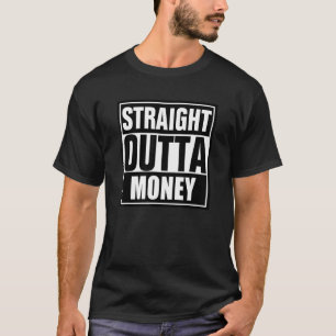 Straight Outta Money Unique Humorous Design T-Shirt