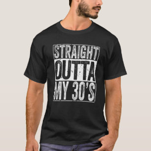 Straight Outta My 30'S 40Th Birthday Men Women Gif T-Shirt