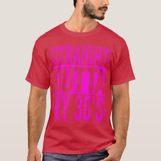 Straight Outta My 30s 40th Birthday Men Women retr T-Shirt