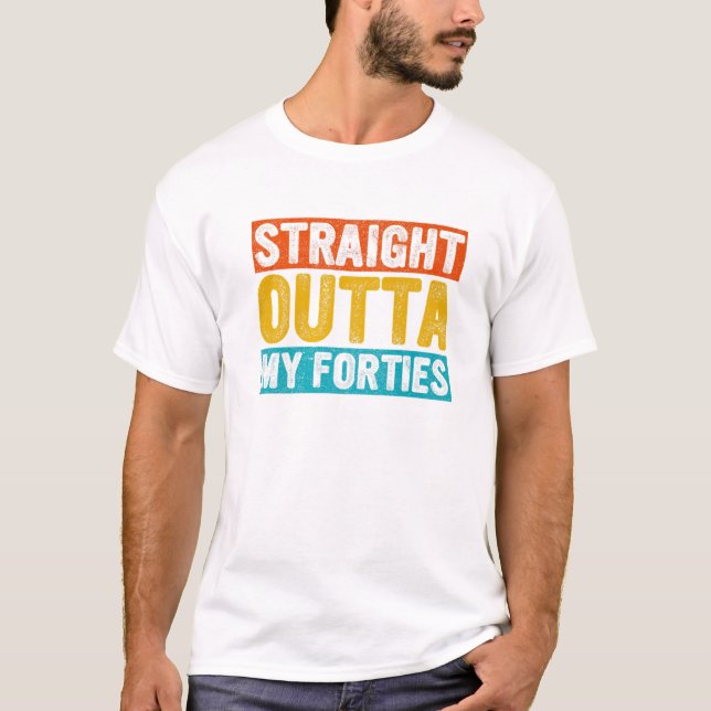 Straight Outta My Forties 52 Year T-Shirt (Front)