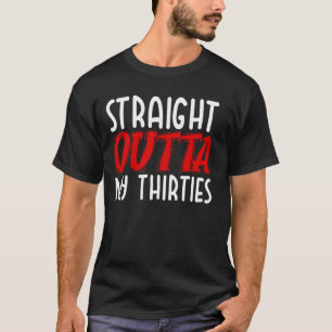 Straight Outta My Thirties 40th Birthday T-Shirt