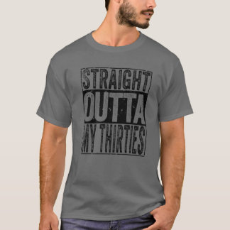 Straight Outta My Thirties 40Th Years Birthday Fun T-Shirt