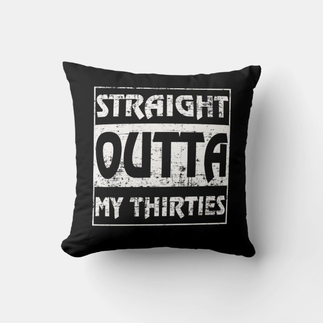 Straight Outta My Thirties Funny 40th Birthday Cushion (Front)