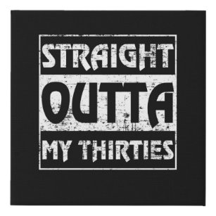 Straight Outta My Thirties Funny 40th Birthday Faux Canvas Print