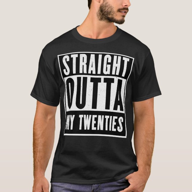 Straight outta my twenties (30+) T-Shirt (Front)