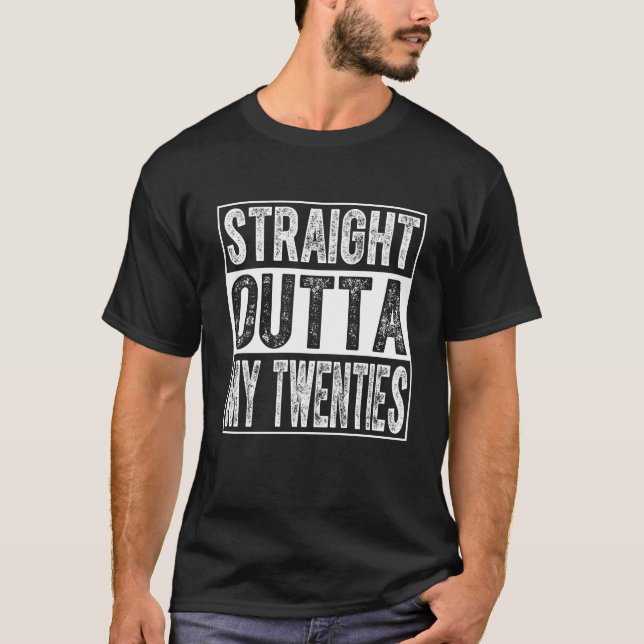 Straight Outta My Twenties T-Shirt Funny 20th  (Front)