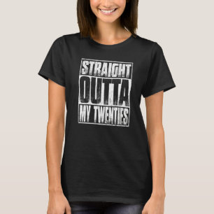 Straight Outta My Twenties T-Shirt Funny 30th Birt