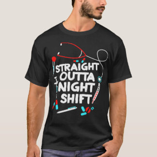 Straight Outta Night Shift _2  T-Shirt