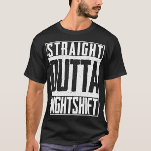 Straight Outta Night Shift Doctor Doc Nurse Hospit T-Shirt