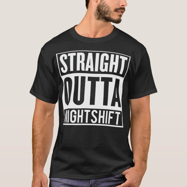Straight Outta Night Shift Funny Night Job Men Wom T-Shirt (Front)