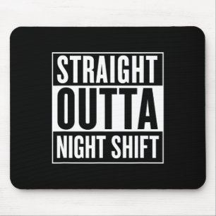 Straight Outta Night Shift Funny Nurse Emt Gift Mouse Pad