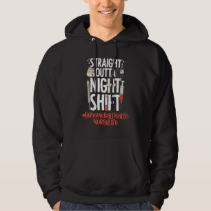 Straight Outta Night Shift Nurse Life Behavioral H Hoodie