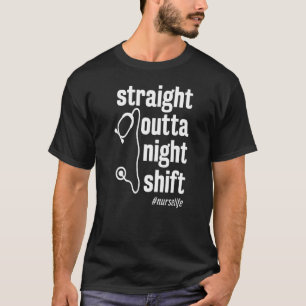 Straight Outta Night Shift Nurse Rn Rpn Lpn T-Shirt