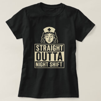 Straight Outta Night Shift Nurse  T-Shirt