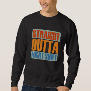 Straight Outta Night Shift Nursing Night Shift Nur Sweatshirt