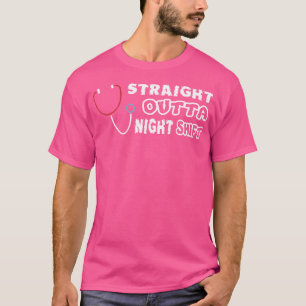 Straight Outta Night Shift Shirt - Funny Nurse Doc