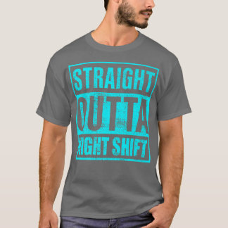 Straight Outta Night Shiftnight shift nurse1025 T-Shirt