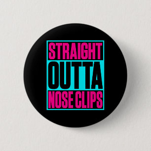 Straight Outta Nose Clips Synchronised Swimming 6 Cm Round Badge