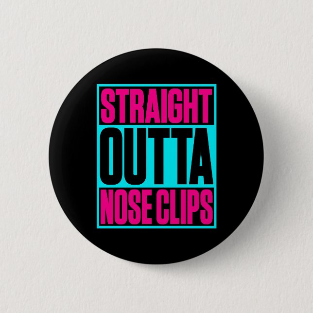 Straight Outta Nose Clips Synchronised Swimming 6 Cm Round Badge (Front)