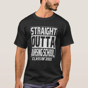 Straight Outta Nursing School Graduation Class Of  T-Shirt