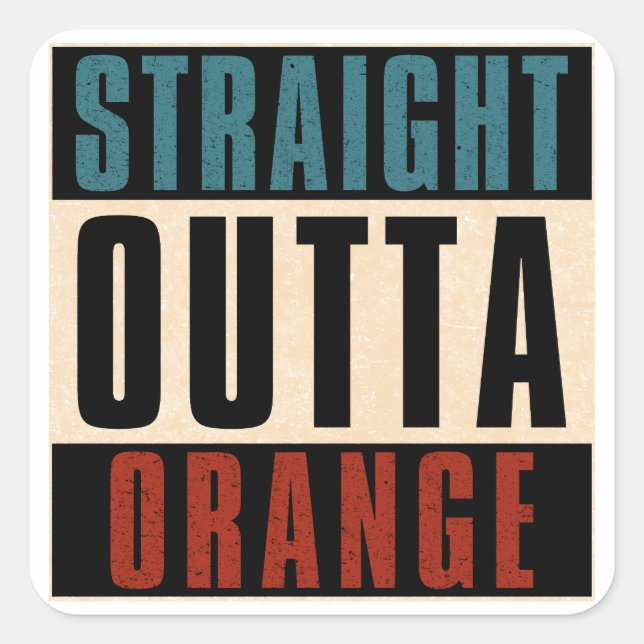 Straight Outta Orange California CA Square Sticker (Front)