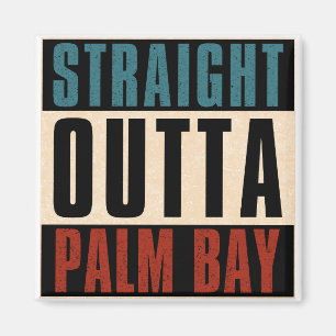 Straight Outta Palm Bay Florida FL Magnet