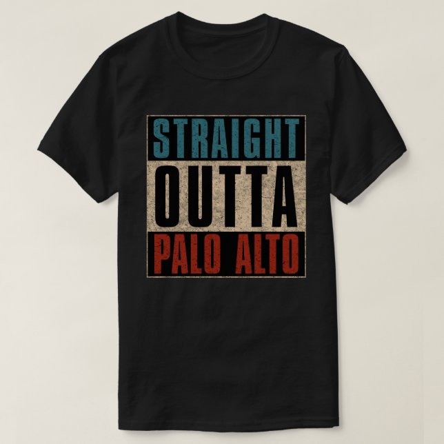 Straight Outta Palo Alto California CA T-Shirt (Design Front)