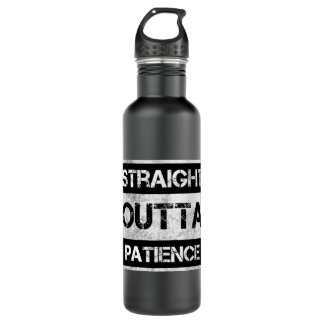 Straight Outta Patience Funny  8 710 Ml Water Bottle