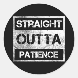 Straight Outta Patience Funny  8 Classic Round Sticker
