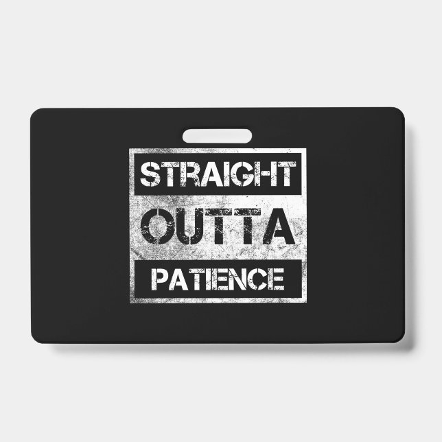 Straight Outta Patience Funny  8 ID Badge (Front)