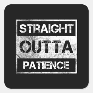 Straight Outta Patience Funny 8 Square Sticker