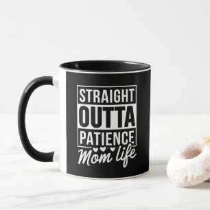 Straight Outta Patience - Mum Life Mug