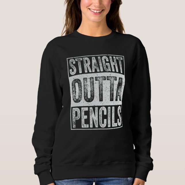 Straight Outta Pencils School  Graduation Sweatshirt (Front)