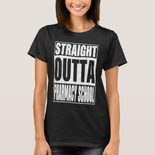 Straight Outta Pharmacy School School Graduation T-Shirt