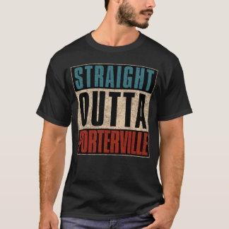 Straight Outta Porterville California CA T-Shirt