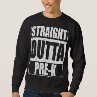 Straight Outta Pre K Preschool Graduation Sweatshirt