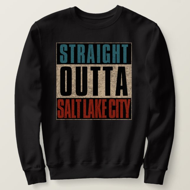 Straight Outta Salt Lake City Utah UT Sweatshirt (Design Front)