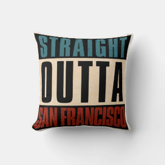 Straight Outta San Francisco California CA USA Cushion