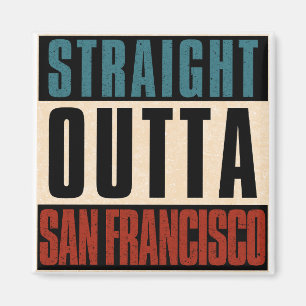 Straight Outta San Francisco California CA USA Magnet
