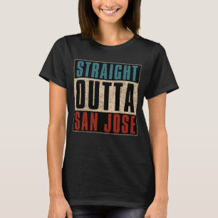 Straight Outta San Jose California CA USA T-Shirt