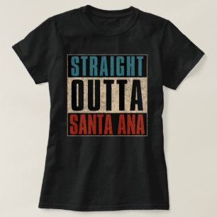 Straight Outta Santa Ana California CA T-Shirt