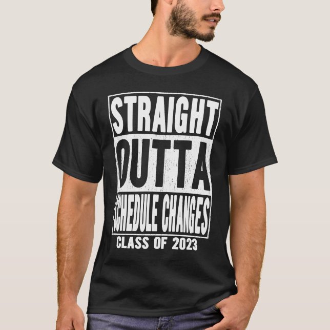 Straight Outta Schedule Changes Graduation 2023 T-Shirt (Front)