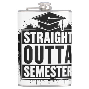 Straight Outta Semester Funny Graduation  Hip Flask