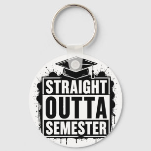 Straight Outta Semester Funny Graduation  Key Ring
