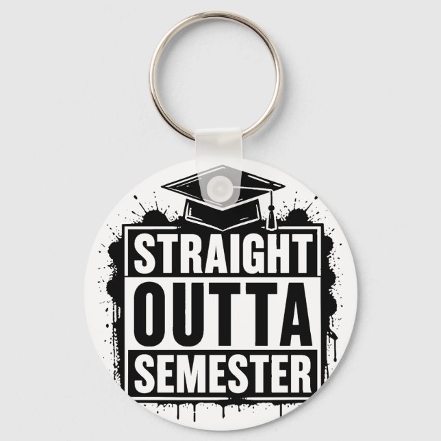 Straight Outta Semester Funny Graduation  Key Ring (Front)