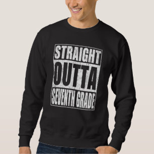 Straight Outta Seventh Grade 7th Grade School Grad Sweatshirt